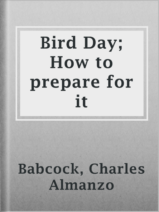 Title details for Bird Day; How to prepare for it by Charles Almanzo Babcock - Available